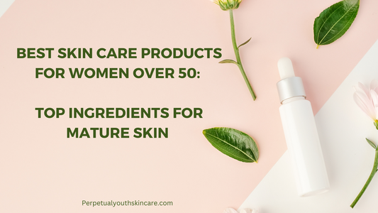 Best Skin Care Products for Women Over 50: Top Ingredients for Mature Skin 🌺
