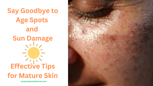 Say Goodbye to Age Spots and Sun Damage: Effective Tips for Mature Skin 🥀🌻🌹